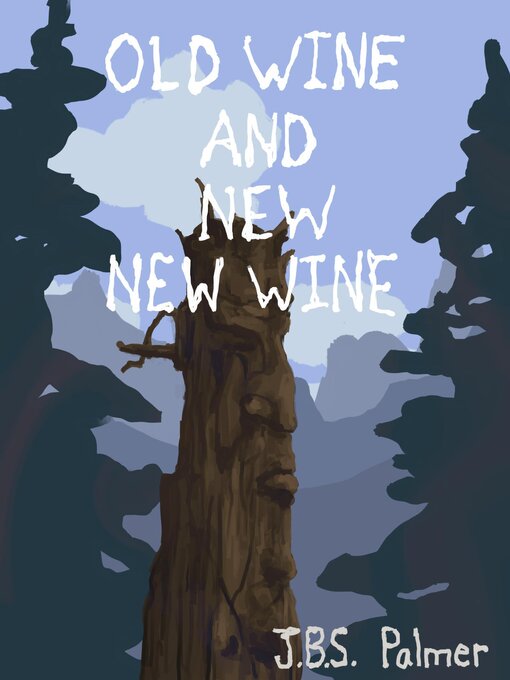 Title details for Old Wine and New New Wine by JBS Palmer - Available
